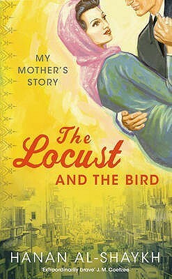 The Locust and the Bird: My Mother's Story by Hanan Al-Shaykh, حنان الشيخ, Roger Allen