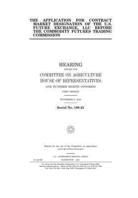 The application for contract market designation of the U.S. Future Exchange, LLC, before the Commodity Futures Trading Commission by Committee on Agriculture (house), United States Congress, United States House of Representatives