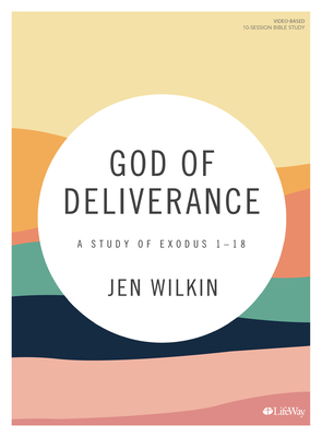 God of Deliverance - Bible Study Book: A Study of Exodus 1-18 by Jen Wilkin