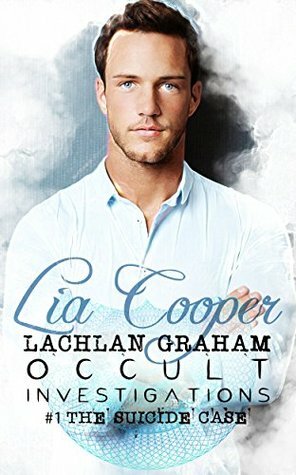 The Suicide Case (Lachlan Graham, Occult Investigations #1) by Lia Cooper