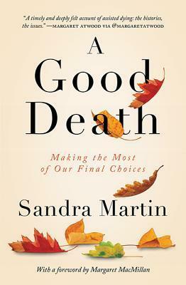 A Good Death: Making the Most of Our Final Choices by Sandra Martin