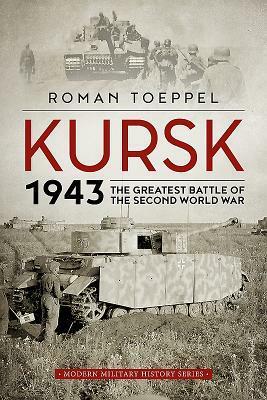 Kursk 1943: The Greatest Battle of the Second World War by Roman Töppel