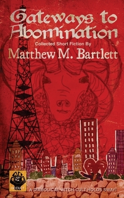 Gateways to Abomination by Matthew M. Bartlett