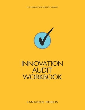 Innovation Audit Workbook by Langdon Morris