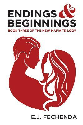 Endings & Beginnings by E.J. Fechenda