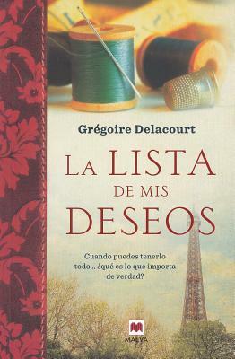 La Lista de Mis Deseos: Cuando Puedes Tenerlo Todo... Que Es Lo Que Importa de Verdad? = My Wish List by Grégoire Delacourt