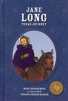 Jane Long Texas Journey: Texas Journey by Mary Dodson Wade