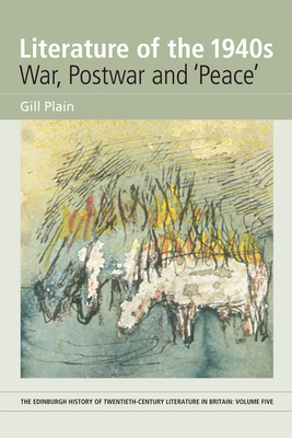 Literature of the 1940s: War, Postwar and 'peace': Volume 5 by Gill Plain