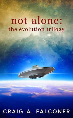 Not Alone: The Evolution Trilogy: Complete Sci-Fi Box Set by Craig A. Falconer, Craig A. Falconer