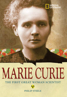 World History Biographies: Marie Curie: The Woman Who Changed the Course of Science by Philip Steele