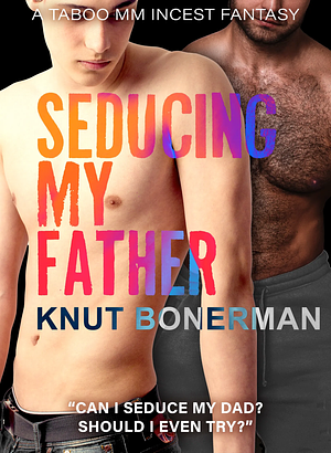 Seducing My Father by Knut Bonerman
