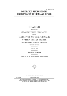 Immigration reform and the reorganization of homeland defense by United States Congress, United States Senate, Committee on the Judiciary (senate)