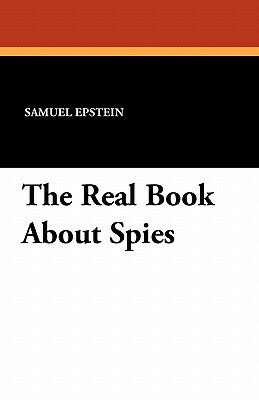 The Real Book about Spies by Samuel Epstein