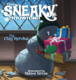 The Sneaky Snowman: A Christmas Story by Clay Sproles