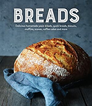 Breads: Delicious Homemade Yeast Breads, Quick Breads, Biscuits, Muffins, Scones, Coffee Cakes and More by Publications International Ltd