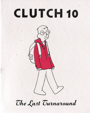 Clutch #10: The Last Turnaround by Clutch McBastard