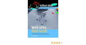 Web sites that work: Secrets from winning web sites by Jon Smith