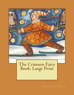 The Crimson Fairy Book: Large Print by Andrew Lang