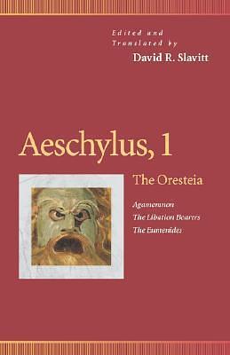 Aeschylus, 1: The Oresteia: Agamemnon/The Libation Bearers/The Eumenides by Smith Palmer Bovie, Aeschylus, Aeschylus, David R. Slavitt