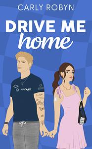 Drive Me Home  by Carly Robyn