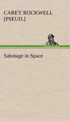 Sabotage in Space by Carey Rockwell