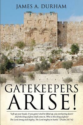 Gatekeepers Arise! by James A. Durham