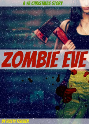 Zombie Eve: A YA Christmas Story by Rusty Fischer