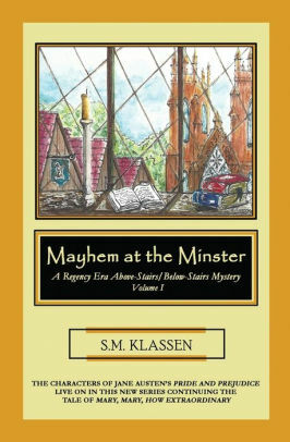 Mayhem at the Minster: Jane Austen's Pride and Prejudice Continues... by S.M. Klassen