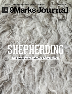 Shepherding - 9Marks Journal: The Work and Character of a Pastor by Kevin DeYoung, Aaron Menikoff, Ed Moore