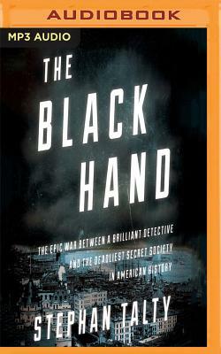 The Black Hand: The Epic War Between a Brilliant Detective and the Deadliest Secret Society in American History by Stephan Talty