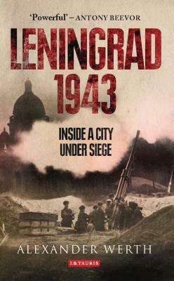 Leningrad 1943: Inside a City Under Siege by Alexander Werth