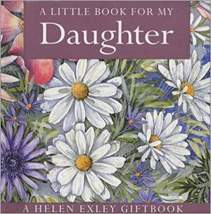 A Little Book for My Daughter by Helen Exley