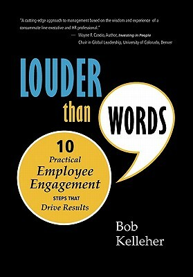 Louder Than Words: Ten Practical Employee Engagement Steps That Drive Results by Bob Kelleher