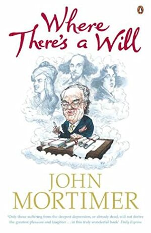 Where Theres A Will by John Mortimer