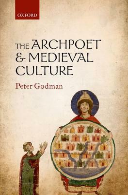 The Archpoet and Medieval Culture by Peter Godman