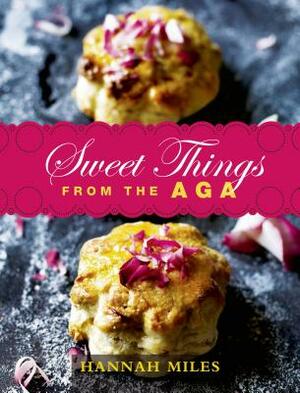 Sweet Things from the Aga by Hannah Miles