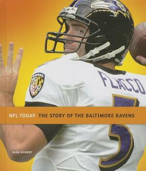 The Story of the Baltimore Ravens by Sara Gilbert