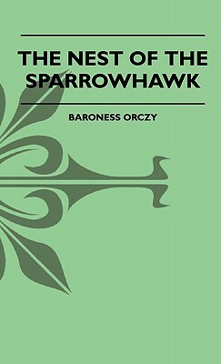 The Nest Of The Sparrowhawk by Baroness Orczy