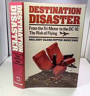 Destination Disaster: From the Tri-Motor to the DC-10, the Risk of Flying by Bruce Page, Paul Eddy, Elaine Potter