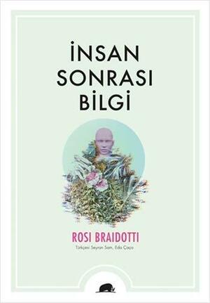 İnsan Sonrası Bilgi by Rosi Braidotti