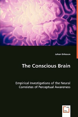 The Conscious Brain by Johan Eriksson