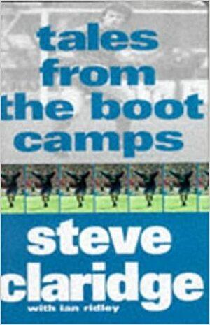 Tales from the Boot Camps by Ian Ridley, Steve Claridge
