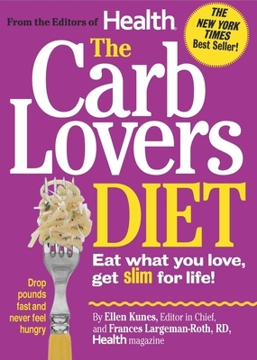 The Carblovers Diet: Eat What You Love, Get Slim for Life! by Ellen Kunes, Frances Largeman-Roth