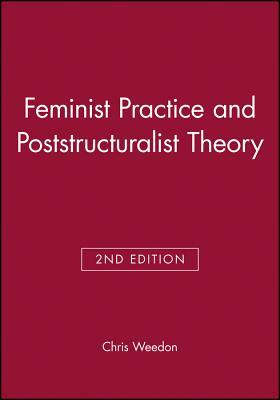 Feminist Practice and Poststructuralist Theor by Chris Weedon