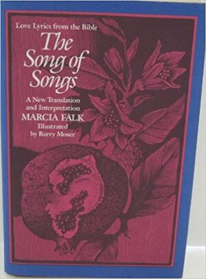 The Song of Songs: A New Translation and Interpretation by Barry Moser, Marcia Falk