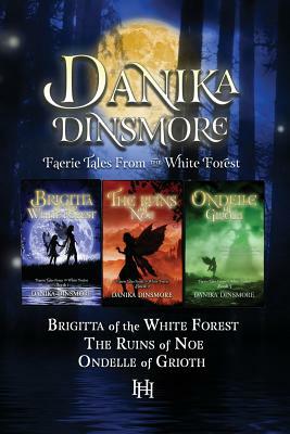 Faerie Tales from the White Forest (Omnibus, Books 1-3) by Danika Dinsmore