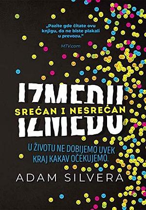 Izmedju srecan i nesrecan by Adam Silvera, Adam Silvera