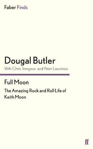 Full Moon: The Amazing Rock and Roll Life of Keith Moon by Dougal Butler, Chris Trengove, Peter Lawrence