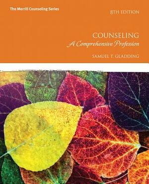 Counseling: A Comprehensive Profession by Samuel Gladding