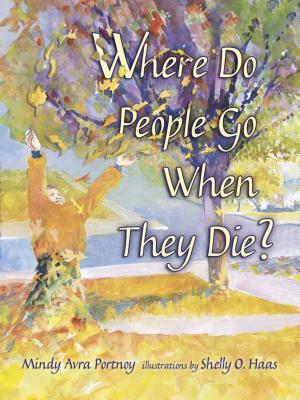 Where Do People Go When They Die? by Mindy Avra Portnoy